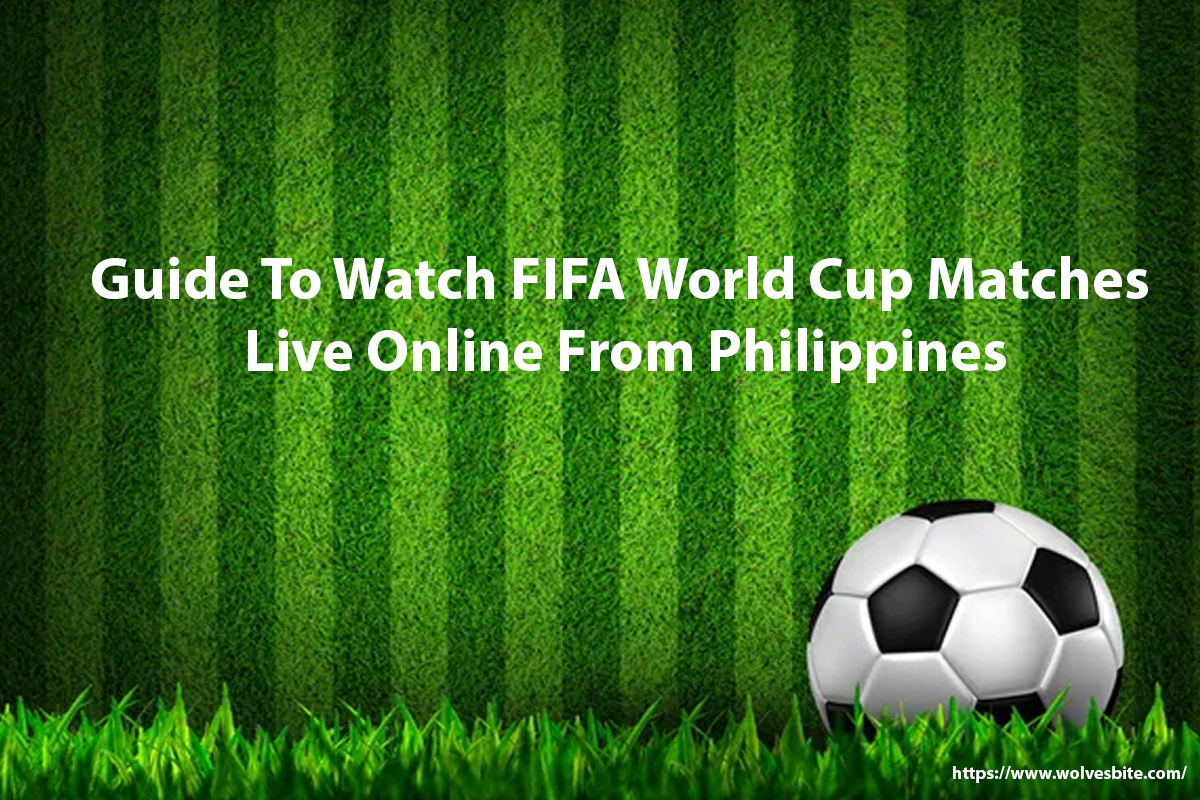Watch FIFA World Cup Matches Live Online From Philippines