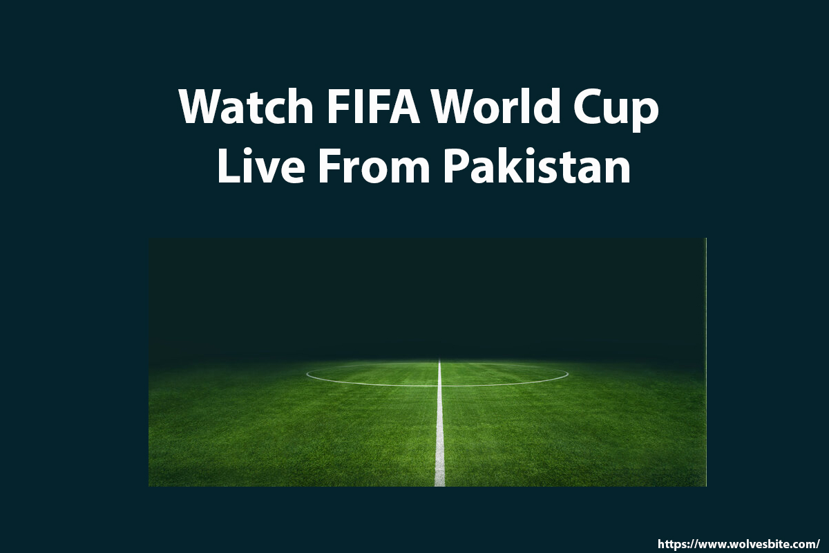 Watch FIFA World Cup Live Online From Pakistan
