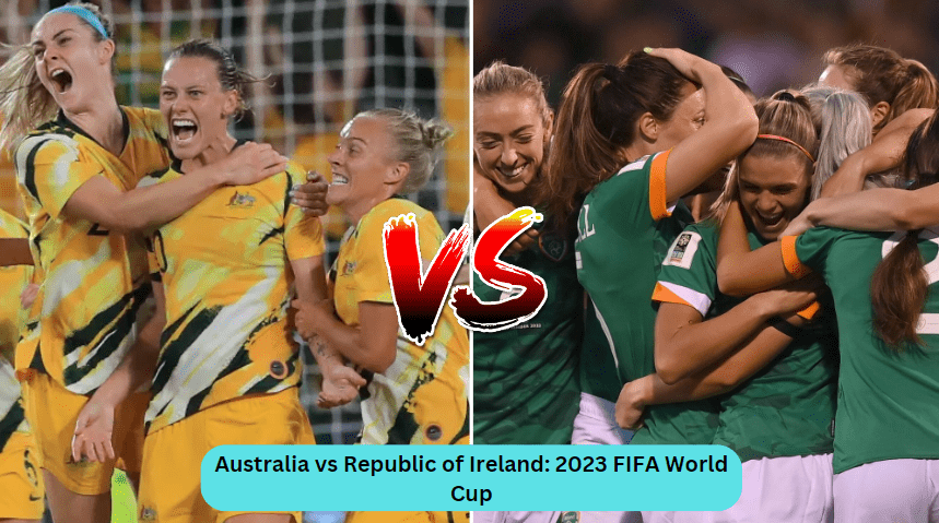 Australia vs Ireland: 2023 FIFA World Cup